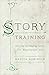 StoryTraining: Selecting and Shaping Stories That Connect