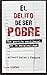 El delito de ser pobre. Una gestión neoliberal de la marginalidad