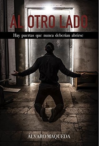 Portada de Al otro lado: Hay puertas que nunca deberían abrirse, de Álvaro Maqueda
