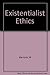 Existentialist Ethics