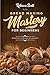 Bread Baking Mastery for Beginners by Rebecca Scott