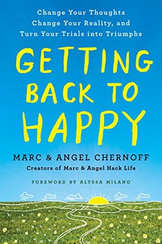 Getting Back to Happy: Change Your Thoughts, Change Your Reality, and Turn Your Trials into Triumphs