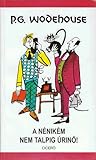 A nénikém nem talpig úrinő! by P.G. Wodehouse