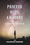 Proceed With Awesome: A Poetic Voyage