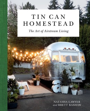 Tin Can Homestead: The Art of Airstream Living (Hardcover)
