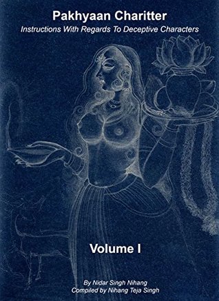 Pakhyaan Charitter: Instructions With Regards To Deceptive Characters: Exotic Sikh Tales of Erotica, Cunning, Humour, Love, Valour, Vice, Virtue, Magic, Wisdom, and Spirituality (Kindle Edition)