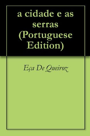 A cidade e as Serras by Eça de Queirós A cidade e as Serras by Eça de Queirós
