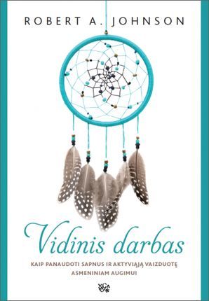 Vidinis darbas: kaip panaudoti sapnus ir aktyviąją vaizduotę asmeniniam tobulėjimui