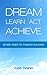 Dream Learn Act Achieve: Simple Steps to Massive Success