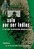 Solo por ser indios (Spanish Edition)