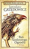 Pan Lodowego Ogrodu. Tom 1 by Jarosław Grzędowicz