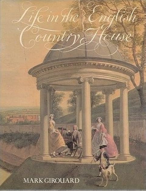 Life in the English Country House: A Social and Architectural History