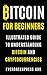 Bitcoin for Beginners: Illustrated Guide To Understanding Bitcoin and Cryptocurrencies
