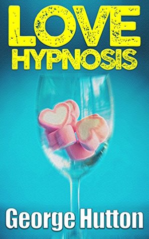 Love Hypnosis: Make Anybody Fall In Love With You With Covert Hypnosis (Kindle Edition)