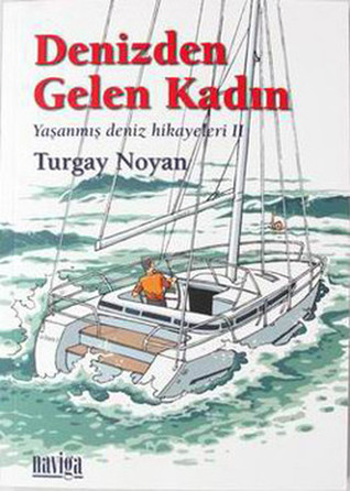 Denizden Gelen Kadın: Yaşanmış Deniz Hikayeleri II