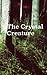 The Crystal Creature