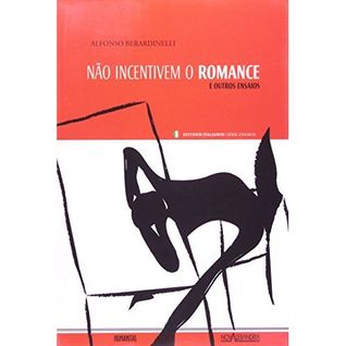 Não Incentivem o Romance, e Outros Ensaios