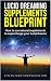 Lucid Dreaming Supplements Blueprint: How To Use Natural Supplements To Supercharge Your Lucid Dreams
