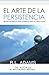 El Arte de la Persistencia: Secretos Simples Para Lograr el Exito a Largo Plazo (De La Serie de Libros Inspiradores) (Spanish Edition)