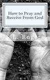 How to Pray and Receive From God (The Meat of the Matter Book 2) How to Pray and Receive From God (The Meat of the Matter Book 2)