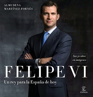 Felipe VI: un rey para la España de hoy: Sus 50 años en imágenes (Spanish Edition)