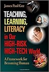 Teaching, Learning, Literacy in Our High-Risk High-Tech World by James Paul Gee