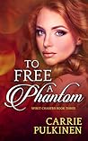 To Free a Phantom by Carrie Pulkinen