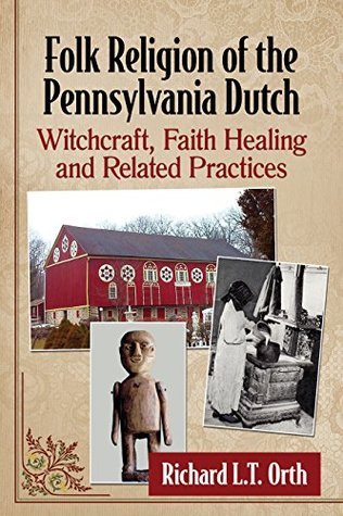 Folk Religion of the Pennsylvania Dutch: Witchcraft, Faith Healing and Related Practices (Kindle Edition)