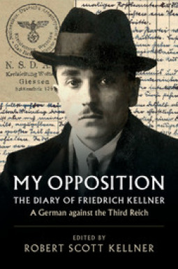 My Opposition: The Diary of Friedrich Kellner - A German against the Third Reich (Hardcover)