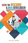 How to Become a Web Developer by Julie Torres