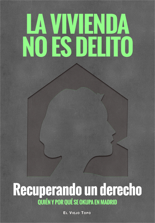 La vivienda no es delito: Recuperando un derecho. Quién y por qué se okupa en Madrid.