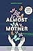 Almost a Mother: Love, Loss...