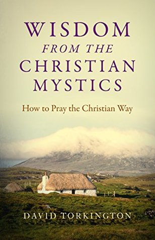 Wisdom from the Christian Mystics: How to Pray the Christian Way (Kindle Edition)