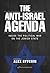 The Anti-Israel Agenda: : I...