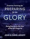 Essential Training for Preparing for the Glory: Getting Ready for the Next Wave of Holy Spirit Outpouring