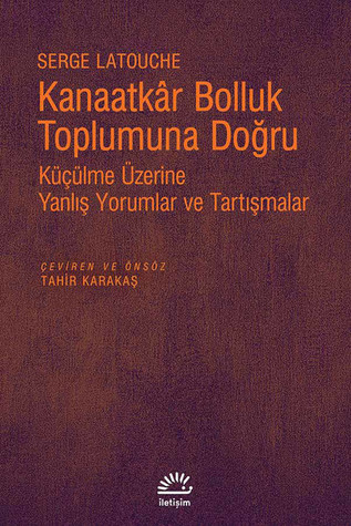 Kanaatkar Bolluk Toplumuna Doğru: Küçülme Üzerine Yanlış Yorumlar ve Tartışmalar
