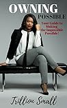 Owning Possible: Your Guide to Making the Impossible Possible! Owning Possible: Your Guide to Making the Impossible Possible!