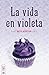 La vida en violeta by Betz Burton