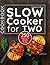 Slow Cooker Cookbook for Two by Steven D. Shaw