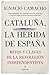 Cataluña, la herida de España (Pensamiento político) by Ignacio Camacho