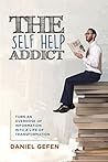 The Self Help Addict: Turn an Overdose of Information Into a Life of Transformation Book cover for The Self Help Addict: Turn an Overdose of Information Into a Life of Transformation