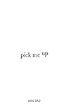 Pick Me Up: A Collection of Poems Designed to Uplift Pick Me Up: A Collection of Poems Designed to Uplift