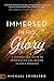 Immersed in His Glory: A Supernatural Guide to Experiencing and Abiding in God's Presence