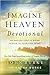 Imagine Heaven Devotional: 100 Reflections to Bring Heaven to Your Life Today