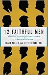 12 Faithful Men: Portraits of Courageous Endurance in Pastoral Ministry 12 Faithful Men: Portraits of Courageous Endurance in Pastoral Ministry