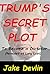 Trump's Secret Plot To Beco...
