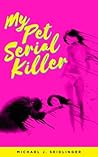 My Pet Serial Killer by Michael J. Seidlinger