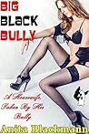 Big Black Bully: ...
