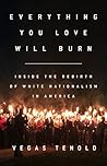 Everything You Love Will Burn: Inside the Rebirth of White Nationalism in America Book cover for Everything You Love Will Burn: Inside the Rebirth of White Nationalism in America