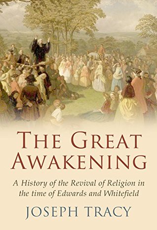 The Great Awakening: A History of the Revival of Religion in the Time of Edwards and Whitefield (Kindle Edition)